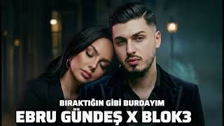 Ebru Gündeş X Blok3 - Bıraktığın Gibi Burdayım (2026)