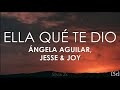 Ángela Aguilar, Jesse & Joy - Ella Qué Te Dio  (Letra)