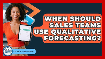 When Should Sales Teams Use Qualitative Forecasting? - Sales Pro Blueprint