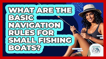 What Are The Basic Navigation Rules For Small Fishing Boats? - Chasing Big Fish