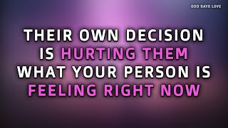 Their Own Decision Is Hurting Them What Your Person Is Feeling Right Now