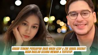 Kabar Terkini Persiapan Akad Nikah Azof & Zoe Abbas Disebut Akan Digelar Secara Mewah & Tertutup