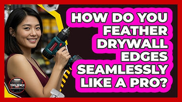 How Do You Feather Drywall Edges Seamlessly Like A Pro? - ToolBench Pros