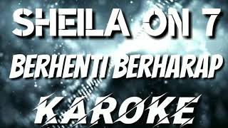 KAROKE | BERHENTI BERHARAP - SHEILA ON 7