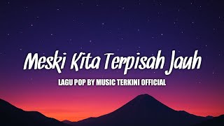 Meski Kita Terpisah Jauh  Lagu Pop By Musik Terkini 