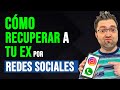 Cómo Recuperar A Tu Ex Por Redes Sociales