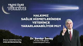 HALKIMIZ SAĞLIK HİZMETLERİNDEN YETERİNCE YARARLANABİLİYOR MU?