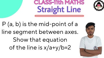 P (a, b) is the mid-point of a line segment between axes.  Show that equation of|| Worldeez Academy