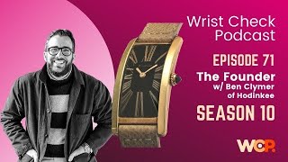 Wrist Check Podcast - The Founder w\/ Ben Clymer of Hodinkee (EP 71)
