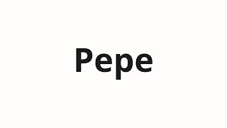 How to pronounce Pepe