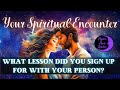 SPIRITUAL ENCOUNTERS “What Lesson did you sign up for with your Person?” TAROT CARD READING