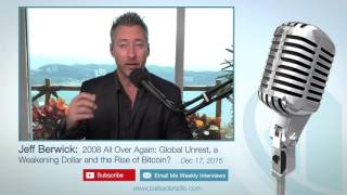 Jeff Berwick: 2008 All Over Again: Global Unrest, a Weakening Dollar and the Rise of Bitcoin