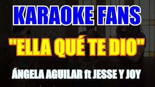 Ella Qué Te Dio - Karaoke - Ángela Aguilar, Jesse y Joy