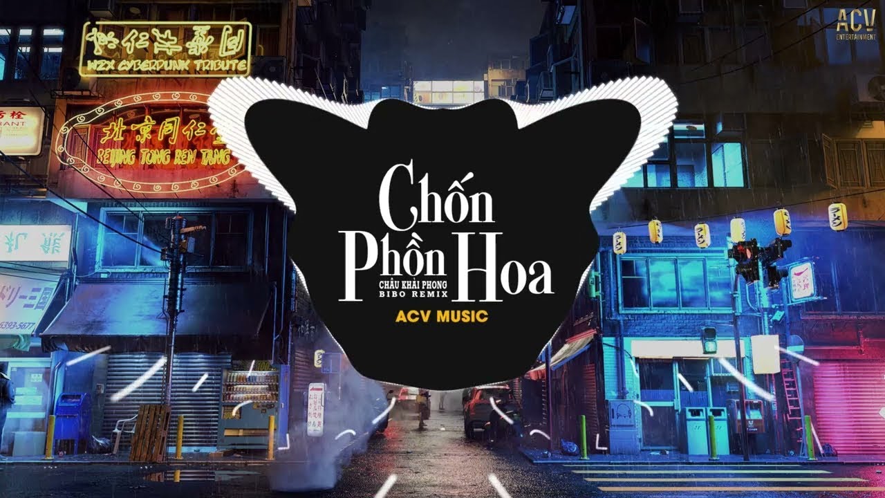 CHỐN PHỒN HOA (Bibo Remix) - Châu Khải Phong |