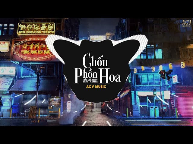 CHỐN PHỒN HOA (Bibo Remix) - Châu Khải Phong | Nhạc Trẻ Remix TikTok Gây Nghiện Hay Nhất class=