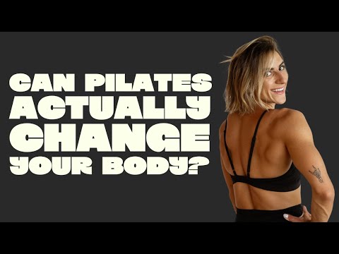 Can Pilates actually change your body?