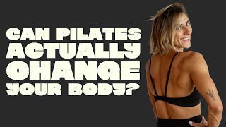 Can Pilates actually change your body?