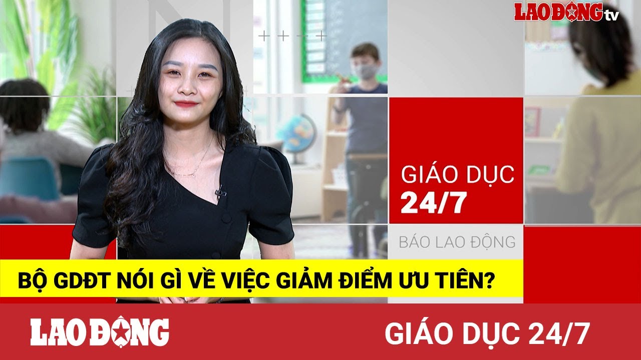Giáo dục 24/7: Bộ GDĐT nói gì về việc giảm điểm ưu... - youtube