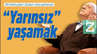 “Yarınsız” Yaşamak | Mizan | M. Fethullah Gülen Hocaefendi