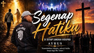 🎵 SEGENAP HATIKU 🙏❤️ | Lagu Rohani Kristen Terbaru | AYRUS