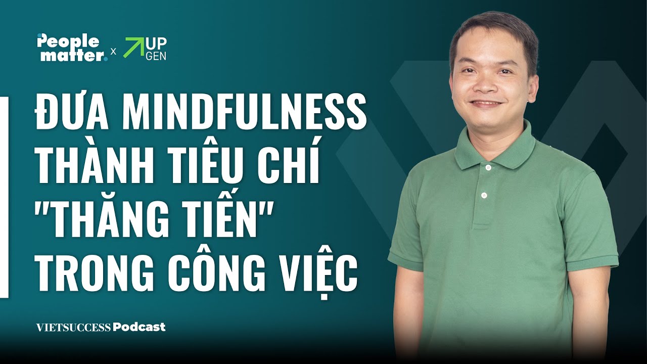 Outline Video People Matter SS2 EP 6 |Đưa Mindfulness thành tiêu chí "thăng tiến" trong công việc | Trung Đặng