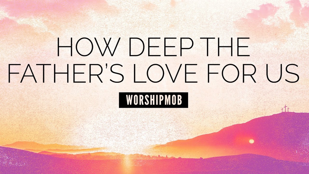 How Deep the Father's Love For Us - WorshipMob | LYRIC VIDEO - YouTube
