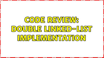Code Review: Double Linked-List Implementation (3 Solutions!!)