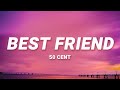 50 Cent - Best Friend (Lyrics) | If I was your best friend