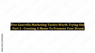 Details Five Guerrilla Marketing Tactics Worth Trying Out - Part 3 - Creating A Meme To Promote Your Brand Update