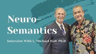 About Neuro-Semantics — a chat with Dr. L. Michael Hall.