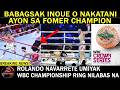 BABAGSAK Si Inoue Or Nakatani Ayon sa Former Champion | Rolando Dy Umiyak |  WBC Ring Nilabas Na