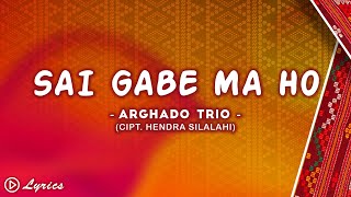 Sai Gabe Ma Ho Arghado Trio Cipt Hendra Silalahi lirik