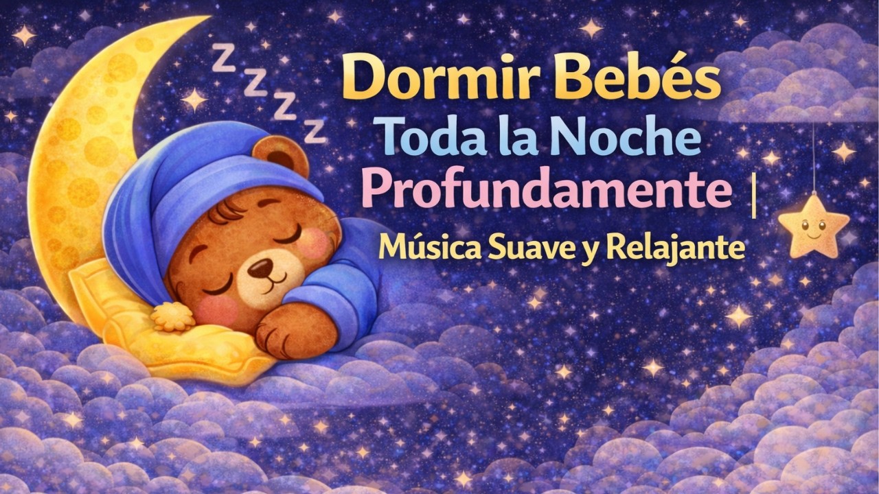 Dormir Bebés Toda la Noche Profundamente | Música Suave y Relajante