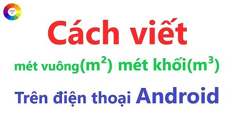Cách Viết Mét Vuông Mét Khối Trên Điện Thoại Android