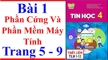 Tin Học Lớp 4 Bài 1 | Phần Cứng Và Phần Mềm Máy Tính | Trang 5 – 9 | Kết Nối Tri Thức