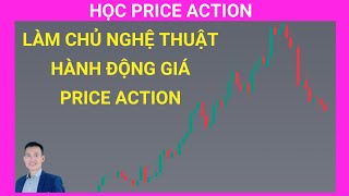 [Khóa Học Price Action] Bài 07 Phương Pháp Hành Động Giá Price Action ! Học Price Action Cơ Bản