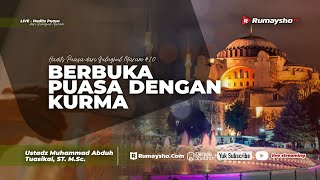 Hadits Puasa Bulughul Maram (10) : Berbuka Puasa dengan Kurma - Ustadz M Abduh Tuasikal