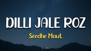 Dilli Jale Roz - Seedhe Maut | Lyrics 