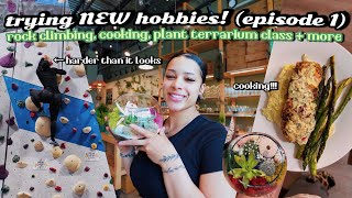 vlog: trying NEW hobbies! (ep. 1) rock climbing, cooking, terrarium making etc.
