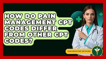 How Do Pain Management CPT Codes Differ From Other CPT Codes? - Pain Medicine Network