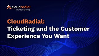 CloudRadial: Ticketing and the Customer Experience You Want