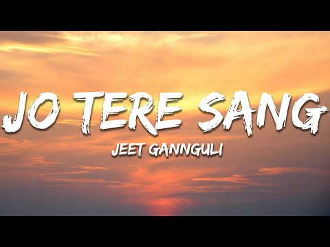 Jo Tere Sang - Jeet Gannguli, Mustafa Zahid (Lyrics) | 7clouds Hindi