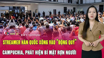 Streamer Hàn Quốc liều mình xông vào “động quỷ” Campuchia, phát hiện bí mật rợn người