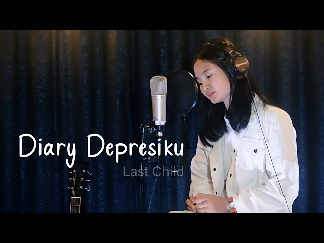 Diary Depresiku - Last Child | Cover by Thalita Ayudya class=