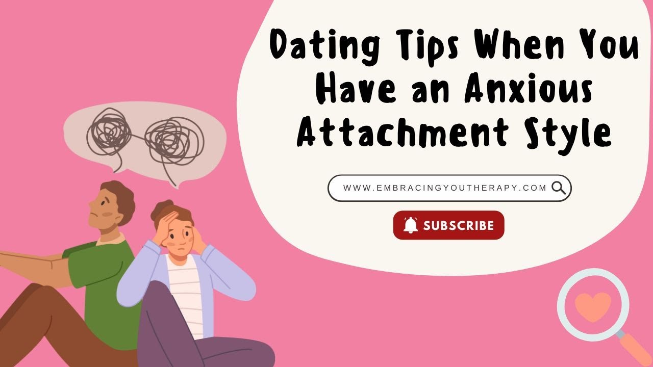 Dating Tips When You Have an Anxious Attachment Style - YouTube