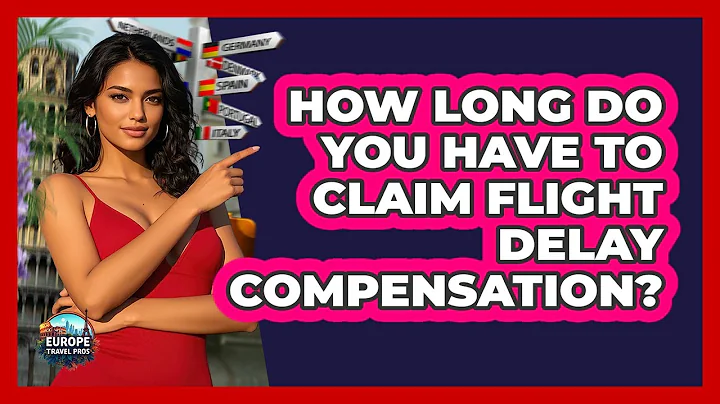 How Long Do You Have To Claim Flight Delay Compensation? - Europe Travel Pros