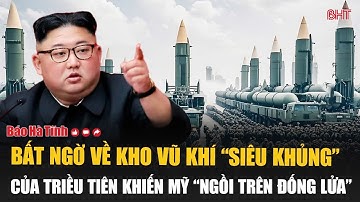 Bất ngờ về kho vũ khí “siêu khủng” của Triều Tiên khiến Mỹ “ngồi trên đống lửa”