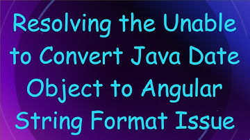 Resolving the Unable to Convert Java Date Object to Angular String Format Issue