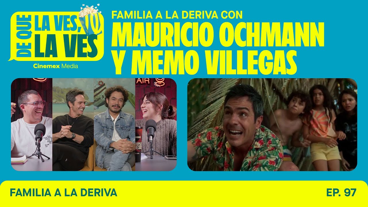 97. MAURICIO OCHMANN Y MEMO VILLEGAS | Familia a la Deriva | Cinemex | DQLVLV