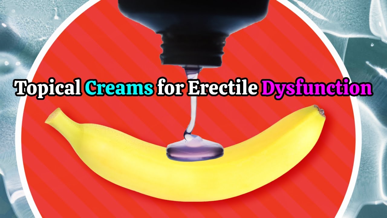 Topical Creams for Erectile Dysfunction A New Hope? YouTube